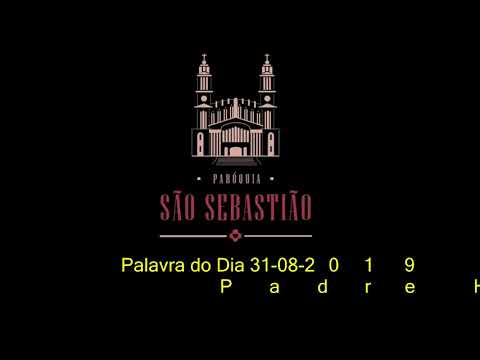 Palavra do Dia 31 08 2019 Padre Helio Feuser