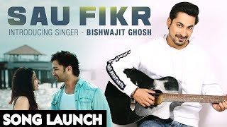 Bishwajit Ghosh&#39;s Romantic Single &#39;Sau Fikr&#39; Launch | Full Video