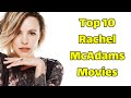 Best Rachel McAdams Movies Top 10 Rachel McAdams Movies