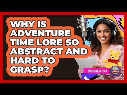 Why Is Adventure Time Lore So Abstract And Hard To Grasp? - Cartoon Fan Club