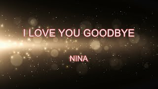 I LOVE YOU GOODBYE - Nina (Karaoke Version)