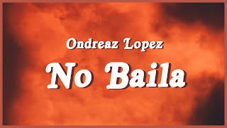 Ondreaz Lopez - No Baila (Full Song / Spanish & English Lyrics) Esa manera que mueves tu cadera