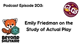 Beyond Solitaire Podcast 203: Emily Friedman on the Study of Actual Play