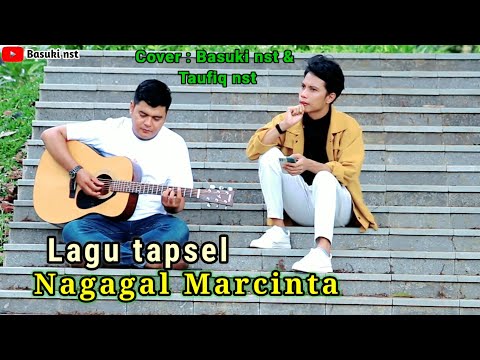 Nagagal marcinta - Lagu tapsel // Cover by : Basuki nst & taufiq nst
