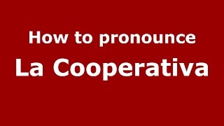 How to pronounce La Cooperativa