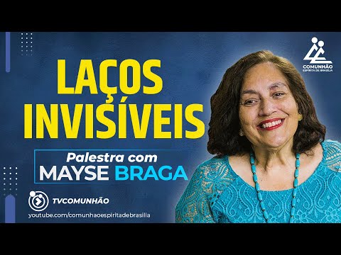 LAÇOS INVISÍVEIS - Mayse Braga [PALESTRA ESPÍRITA]