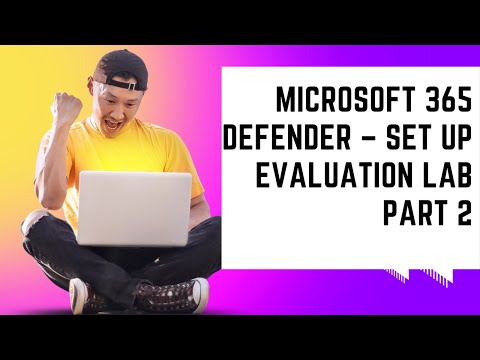 MICROSOFT 365 DEFENDER – SET UP EVALUATION LAB PART 2