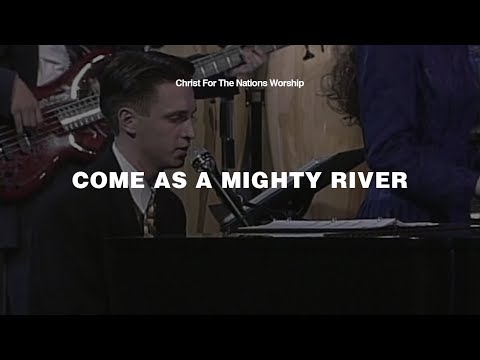 Come As A Mighty River - Misc Praise Songs
