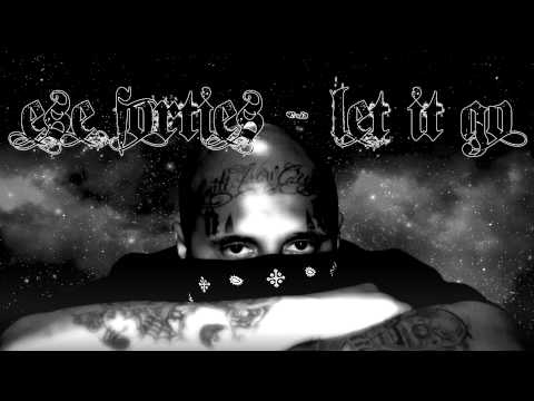 Ese 40'z - Let It Go