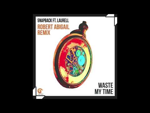 5NAPBACK feat. LAURELL - WASTE MY TIME - ROBERT ABIGAIL REMIX