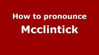 How to pronounce Mcclintick