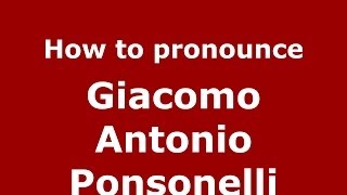 How to pronounce Giacomo Antonio Ponsonelli