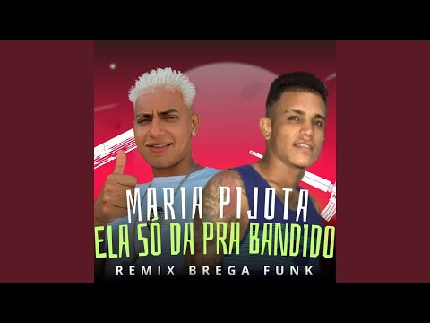 Maria Pijota Ela Só da pra Bandido (Remix Brega Funk)