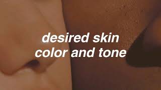 desired skin color and tone  manifest your ideal s