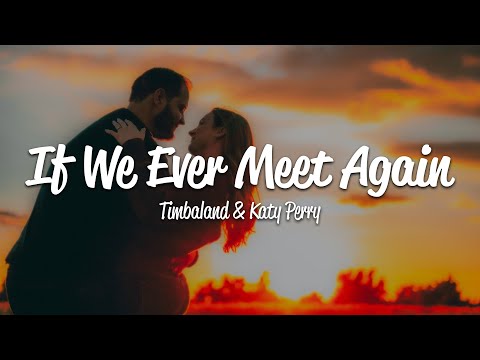Timbaland - If We Ever Meet Again (Lyrics) ft. Katy Perry