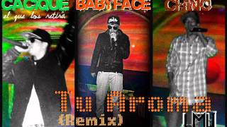 Tu Aroma REMIX Cacique ft BabyFace y Chino