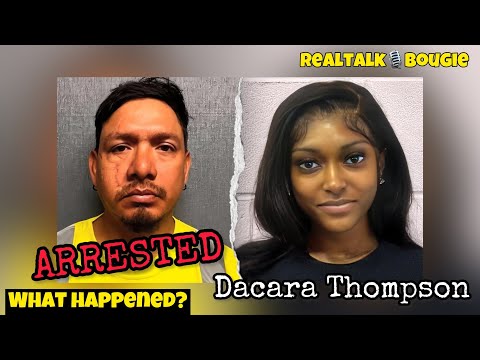 DACARA THOMPSON WHAT HAPPENED??  Hugo Hernandez-Mendez ARRESTED
