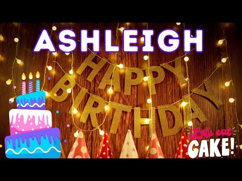 Happy Birthday Ashleigh, Birthday of Ashleigh, Best Birthday Wishes, hbd