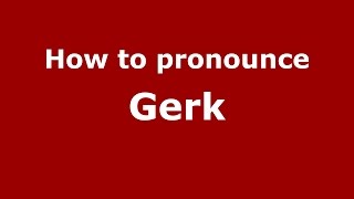 How to pronounce Gerk