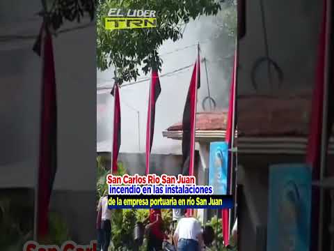 Incendio en  las instalaciones de la empresa portuaria en San Carlos Rio San Juan, #Nicaragua