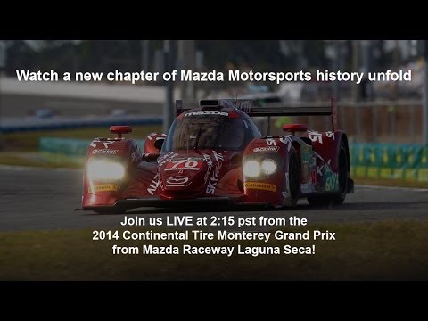 Mazda Live at the 2014 TUDOR United SportsCar Championship at Mazda Raceway Laguna Seca