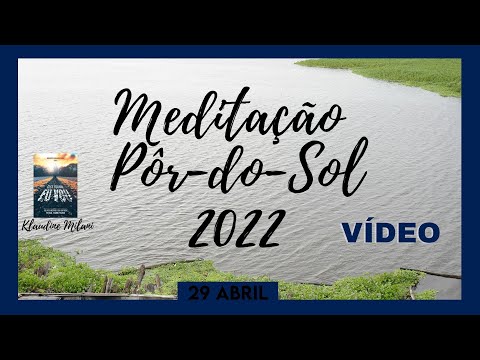 MEDITAÇÃO DO PÔR DO SOL -29 ABRIL-VIDEO: IGREJA FLUTUANTE [Por Klaudine Milani] Eles Foram Eu Vou