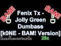 Fenix Tx - Jolly Green Dumbass [k0NE - BAM! Version] cut by xIREN :D