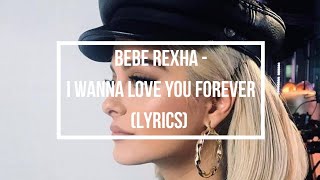 &quot;I Wanna Love You Forever&quot; - Bebe Rexha (Lyrics)