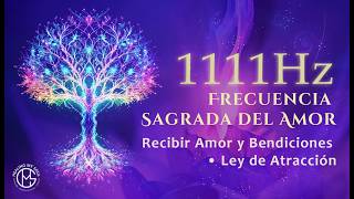 FRECUENCIA SAGRADA DEL AMOR 1111HZ • ABRE EL CORAZÓN AL AMOR Y LOS MILAGROS • LEY DE ATRACCIÓN