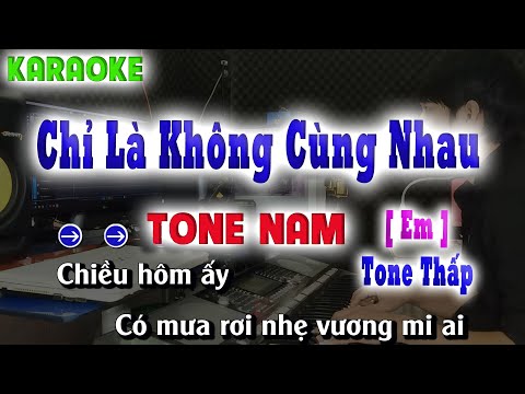 Karaoke Chỉ Là Không Cùng Nhau [ Tone  NamThấp Em ] Beat Chuẩn song nhien karaoke
