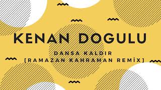 Kenan Doğulu - Dansa Kaldır [Ramazan Kahraman Remix]