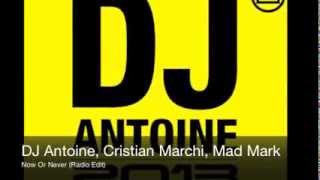 DJ Antoine, Cristian Marchi, Mad Mark - Now Or Never (Radio Edit)