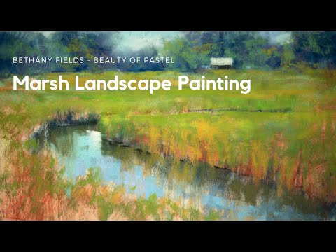 Painting a Marsh Landscape - The Beauty of Pastel with Bethany Fields