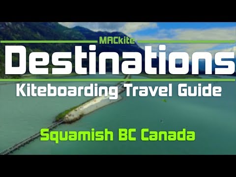 Kiteboarding Travel Guide: Squamish BC Canada: Destinations EP04