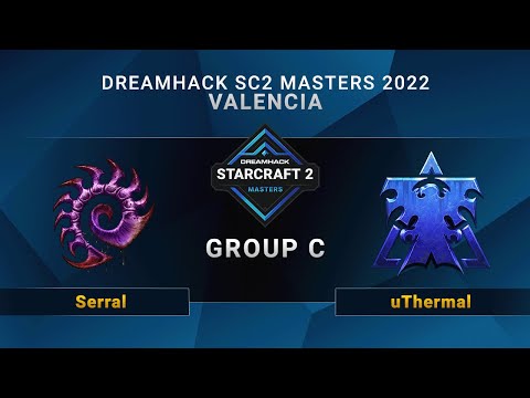 SC2 - Serral vs. uThermal - Group C - DreamHack SC2 Masters: Valencia 2022 - EU