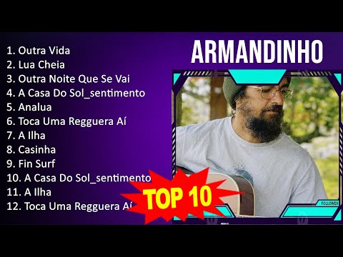 Armandinho 2023 - 10 Maiores Sucessos - Outra Vida, Lua Cheia, Outra Noite Que Se Vai, A Casa Do...