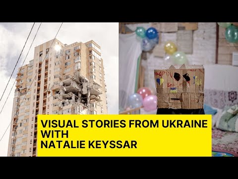 Visual Stories from Ukraine with Natalie Keyssar