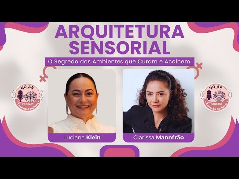 Arquitetura Sensorial: Equilíbrio e Harmonia em Projetos | Luciana Klein no Podcast Conexão Feminina