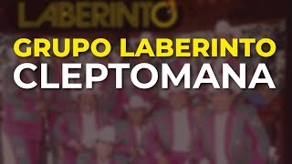 Grupo Laberinto - Cleptomana (Audio Oficial)