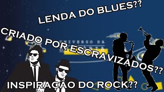 A HISTÓRIA DO BLUES!