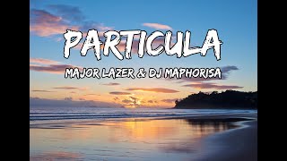 Particula - Major Lazer &amp; DJ Maphorisa -  (ft. Nasty C, Ice Prince, Patoranking &amp; Jidenna) - Lyrics