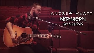 Andrew Hyatt | Northern Sessions - Girl I Do