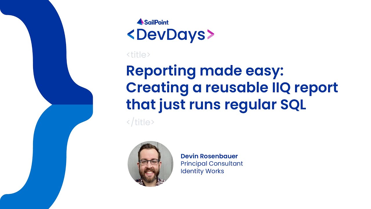  DevDays 2023: IdentityIQ, Creating a Reusable IIQ Report That Just Runs Regular SQL