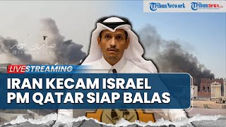 Iran Kutuk Keras Serangan Israel hingga PM Qatar Bersumpah akan Balas Serangan Israel di Doha