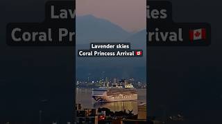 Lavender Dawn Arrival🌅 Coral Princess Returns to Vancouver | Final Visit Soon! Alaska Cruise Season