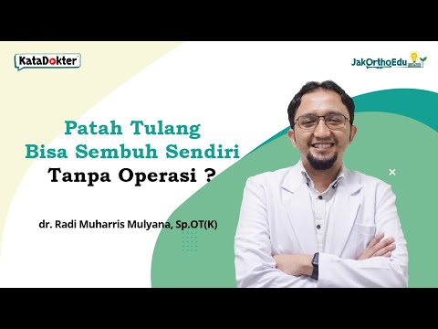 Patah Tulang Bisa Sembuh Sendiri Tanpa Operasi ? | dr. Radi Muharris Mulyana, Sp.OT (K)