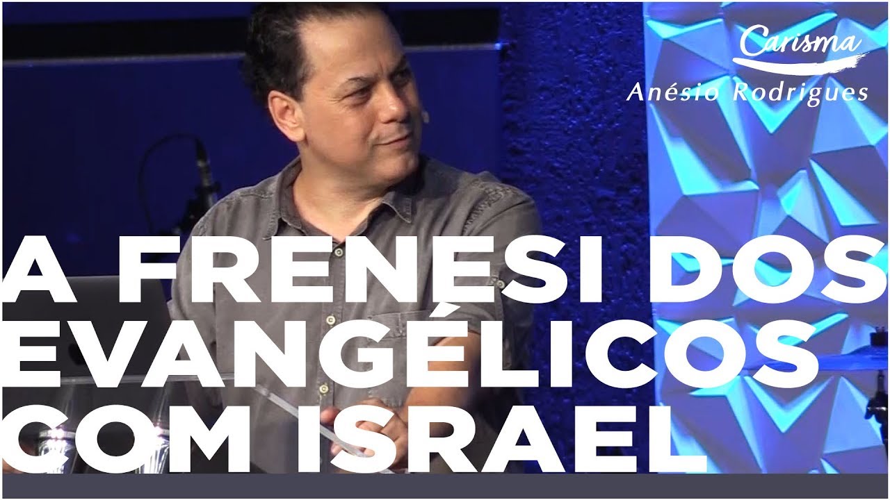 A frenesi dos evangélicos com Israel | Anésio Rodrigues
