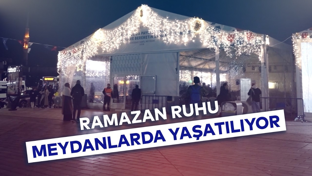 RAMAZAN RUHU MEYDANLARDA YAŞATILIYOR
