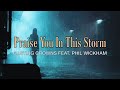 Praise You In This Storm - Casting Crowns feat. Phil Wickham - Lyric video