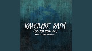 Kahjube Rain (Could You Be) Music Video